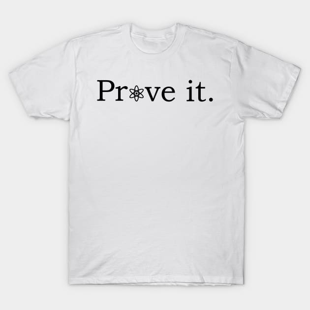 Prove it with atheism symbol T-Shirt by godlessmom